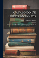 Catlogo de Libros Antiguos: Raros Y Curiosos Ilustrados Con Interesantes Grabados de la Biblioteca del Difunto Excmo...