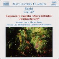 Catn: Rappaccini's Daughter (Opera Highlights); Obsidian Butterfly - Encarnacin Vzquez (soprano); Fernando de la Mora (tenor); Jesus Suaste (baritone);...