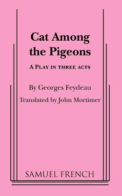 Cat Among the Pigeons - Feydeau, Georges, and Mortimer, John (Translated by)