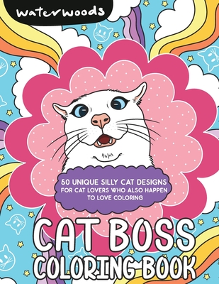 Cat Boss Coloring Book: 50 Silly Cat Designs - Waterwoods Media