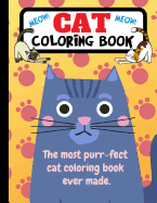 Cat Coloring Book: The Most Purr-Fect Cat Coloring Book Ever Made