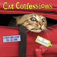 Cat Confessions: A "Kitty Come Clean" Tell-All Book