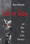 Cat in Glass and Other Tales of the Unnatural