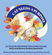 Cat Needs a Purpose: As Told by Brownee the Story Lizard
