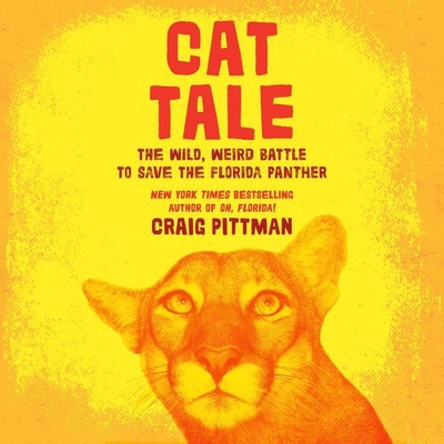 Cat Tale: The Wild, Weird Battle to Save the Florida Panther - Pittman, Craig, and Chamberlain, Mike (Read by)