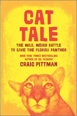 Cat Tale: The Wild, Weird Battle to Save the Florida Panther - Pittman, Craig