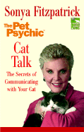 Cat Talk: The Secrets of Communicating with Your Cat - Fitzpatrick, Sonya