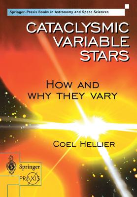 Cataclysmic Variable Stars - How and Why They Vary - Hellier, Coel