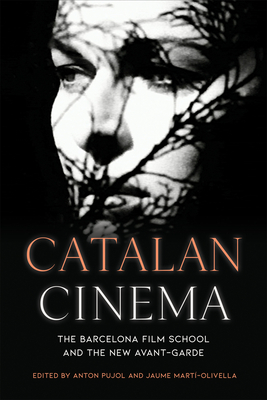 Catalan Cinema: The Barcelona Film School and the New Avant-Garde - Pujol, Anton (Editor), and Mart-Olivella, Jaume (Editor)