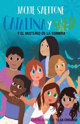 Catalina Y Sof?a Y El Misterio de la Sombra - Saettone, Jackie, and Crousse, Tilsa (Illustrator), and Rivas, May (Editor)