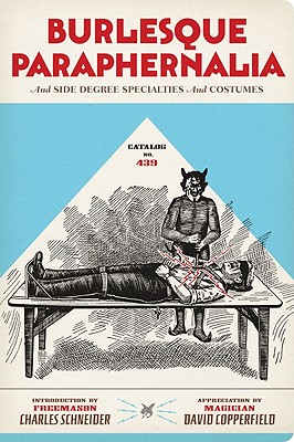 Catalog No. 439: Burlesque Paraphernalia and Side Degree Specialties and Costumes - Groth, Gary (Editor), and Schneider, Charles (Introduction by), and Copperfield, David (Introduction by)
