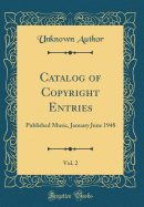 Catalog of Copyright Entries, Vol. 2: Published Music, January June 1948 (Classic Reprint)