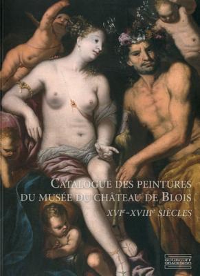 Catalog of Paintings from the Chteau de Blois: Xvth- Xviiith Century - Lebdel-Carbonnel, Helene, and Rosenberg, Pierre, Professor (Preface by)