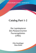 Catalog Part 1-2: Der Lepidopteren Des Palaearctischen Faunengebietes (1901)