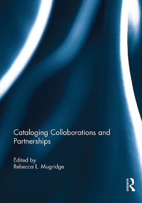 Cataloging Collaborations and Partnerships - Mugridge, Rebecca L (Editor)