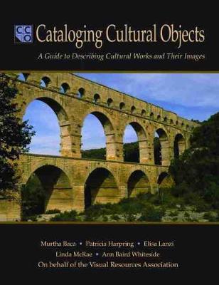Cataloging Cultural Objects: A Guide to Describing Cultural Works and Their Images - Baca, Murtha, PhD, and Harpring, Patricia, and Lanzi, Elisa