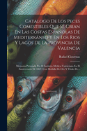 Catalogo de Los Peces Comestibles: Que Se Crian En Las Costas Espanolas de Mediterraneo, y En Los Rios y Lagos de La Provincia de Valencia (1867)