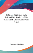 Catalogo Ragionato Delle Edizioni del Secolo 15 E de' Manoscritti Che Si Conservano (1846)