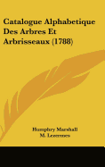 Catalogue Alphabetique Des Arbres Et Arbrisseaux (1788)