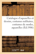 Catalogue d'Aquarelles Et Dessins Modernes, Costumes Militaires, Costumes de Modes