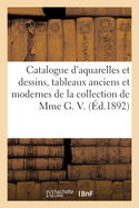 Catalogue d'Aquarelles Et Dessins, Tableaux Anciens Et Modernes, Gravures, Lithographies: de la Collection de Mme G. V.