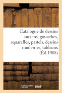 Catalogue de Dessins Anciens, Gouaches, Aquarelles, Pastels, Dessins Modernes, Tableaux