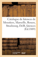 Catalogue de Fa?ences Anciennes de Moustiers, Marseille, Rouen, Strasbourg, Delft: Fa?ences Italiennes, Porcelaines de S?vres, de Saxe