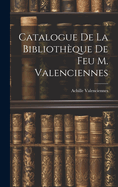 Catalogue de la Bibliothque de feu M. Valenciennes