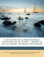 Catalogue de La Biblioth Que Lyonnaise de M. Coste ... R Dig Et MIS En Ordre Par Aim Vingtrinier