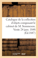 Catalogue de la Prcieuse Collection d'Objets d'Art Et de Curiosit: Composant Le Cabinet de M. Sommeson. Vente 24 Janv. 1848