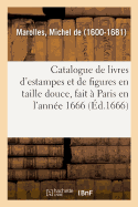 Catalogue de Livres d'Estampes Et de Figures En Taille Douce, Avec Un D?nombrement Des Pieces