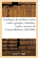 Catalogue de Marbres, Terres Cuites, Groupes, Statuettes, Bustes: Oeuvres In?dites de Carrier-Belleuse