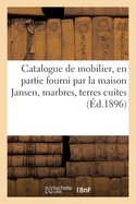 Catalogue de Mobilier de Styles Renaissance, Louis XIV, Louis XV, Louis XVI Et Ier Empire: En Partie Fourni Par La Maison Jansen, Marbres, Terres Cuites, Bronzes d'Art Et d'Ameublement