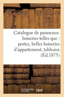 Catalogue de Panneaux-Boiseries Telles Que: Portes, Belles Boiseries d'Appartement,: Tableaux D?coratifs, Portraits, Composant La Troisi?me Vente de M. Zimmerman - Mannheim, Charles