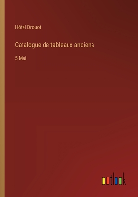 Catalogue de tableaux anciens: 5 Mai - H?tel Drouot