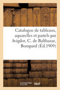 Catalogue de Tableaux Anciens Et Modernes, Aquarelles Et Pastels Par Avigdor: C. de Balthazar, Bompard