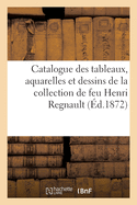 Catalogue de Tableaux, Aquarelles Et Dessins de la Collection de Feu Henri Regnault