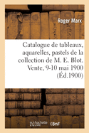 Catalogue de Tableaux, Aquarelles, Pastels Et Dessins Par Gustave Albert, Anquetin, Berch?re, Boudin: de la Collection de M. E. Blot. Vente, 9-10 Mai 1900
