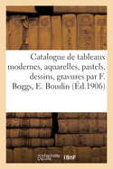 Catalogue de Tableaux Modernes, Aquarelles, Pastels, Dessins, Gravures Par F. Boggs, E. Boudin: Cham de la Collection d'Un Amateur Et de Tableaux Anciens Et Modernes, Pastels Appartenant  Divers