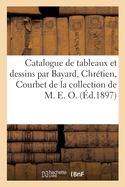 Catalogue de Tableaux Modernes Et Dessins Par Bayard, Chr?tien, Courbet