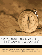 Catalogue Des Livres Qui Se Trouvent a Nantes