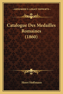 Catalogue Des Medailles Romaines (1860)