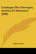 Catalogue Des Ouvrages, Articles Et Memoires (1896)