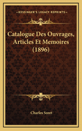 Catalogue Des Ouvrages, Articles Et Memoires (1896)