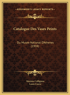 Catalogue Des Vases Peints: Du Musee National D'Athenes (1904)