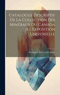 Catalogue Descriptif de la Collection Des Min?raux Du Canada ? l'Exposition Universelle