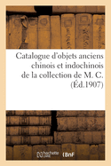 Catalogue d'Objets Anciens Chinois Et Indochinois, Bronzes, Cramique, Porcelaines: Poteries mailles de la Collection de M. C.