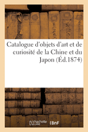 Catalogue d'Objets d'Art Et de Curiosit? de la Chine Et Du Japon