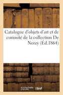 Catalogue d'objets d'art et de curiosit? de la collection De Norzy