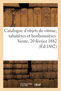 Catalogue d'Objets de Vitrine, Tabati?res Et Bonbonni?res Des ?poques Louis XV Et Louis XVI: Vente Au Profit Des Pauvres de la Ville de Tours, 20 F?vrier 1882